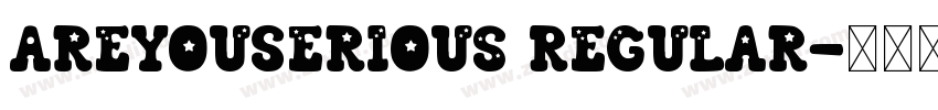 AreYouSerious Regular字体转换 AreYouSerious Regular字体转换